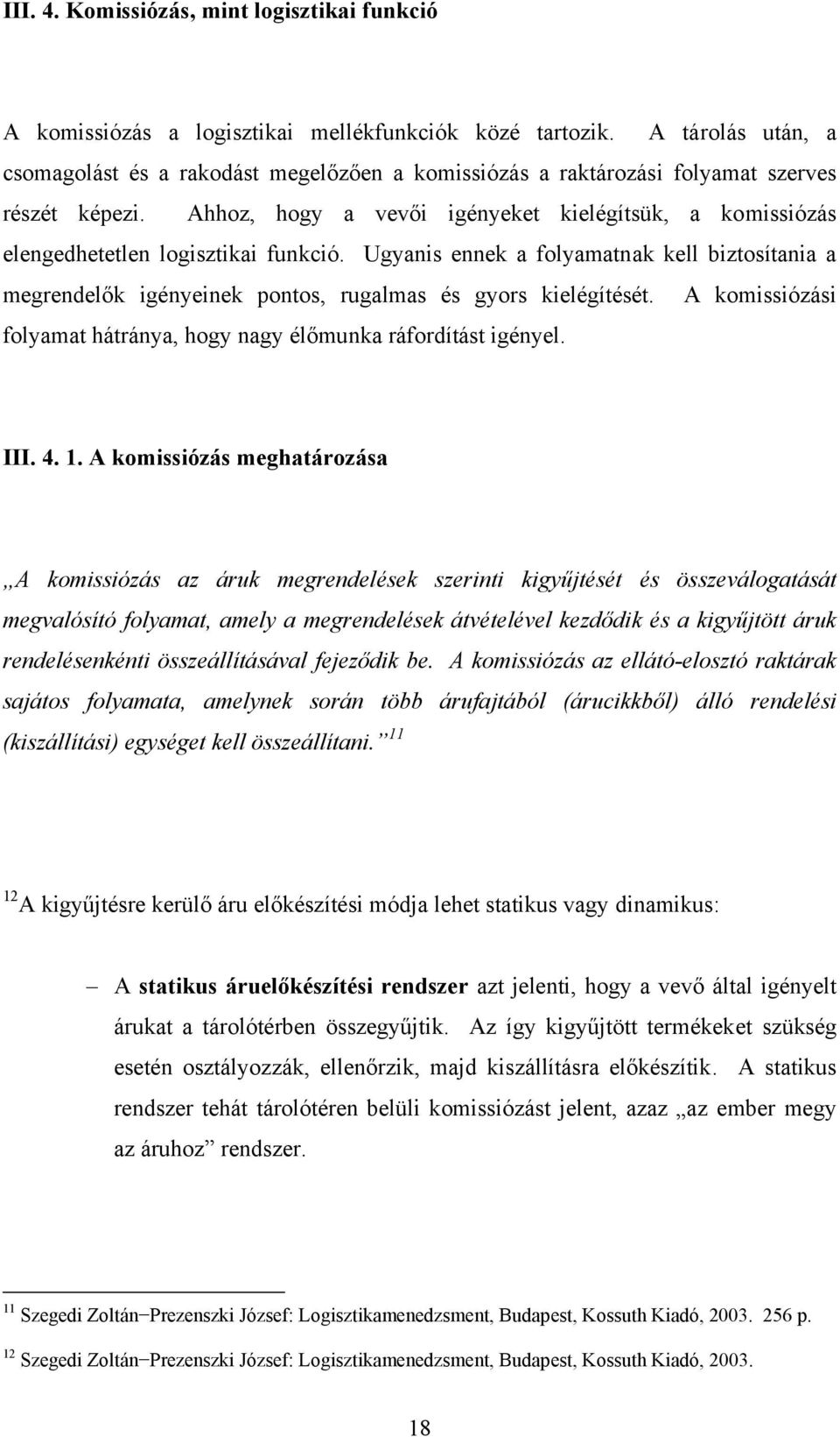 Ahhoz, hogy a vevői igényeket kielégítsük, a komissiózás elengedhetetlen logisztikai funkció.