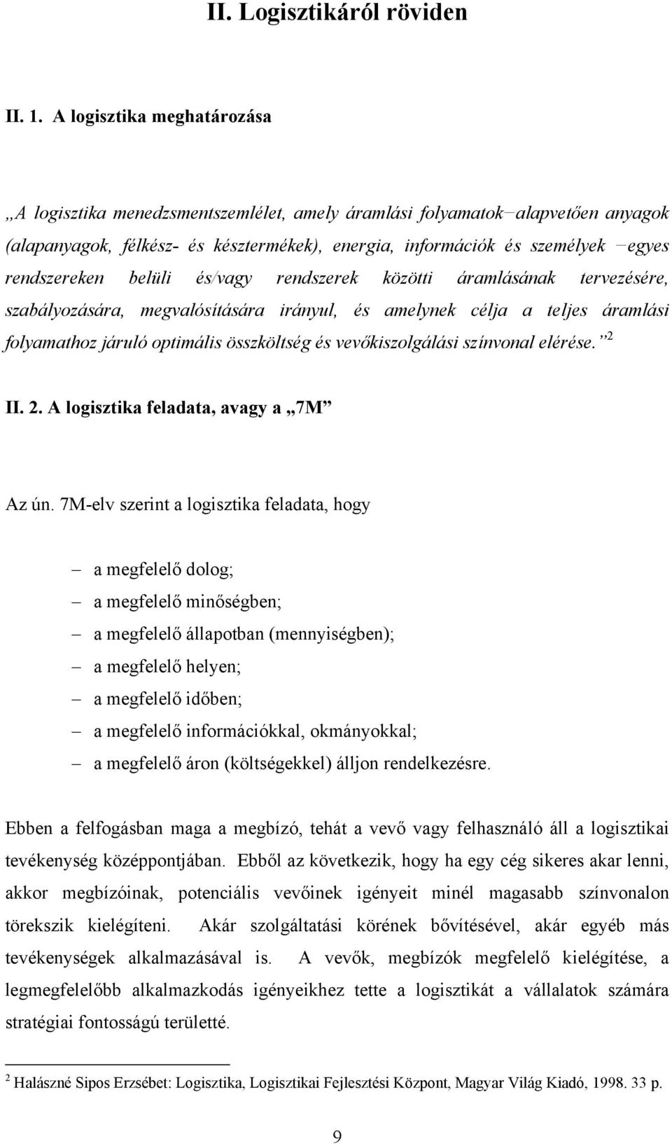 rendszereken belüli és/vagy rendszerek közötti áramlásának tervezésére, szabályozására, megvalósítására irányul, és amelynek célja a teljes áramlási folyamathoz járuló optimális összköltség és