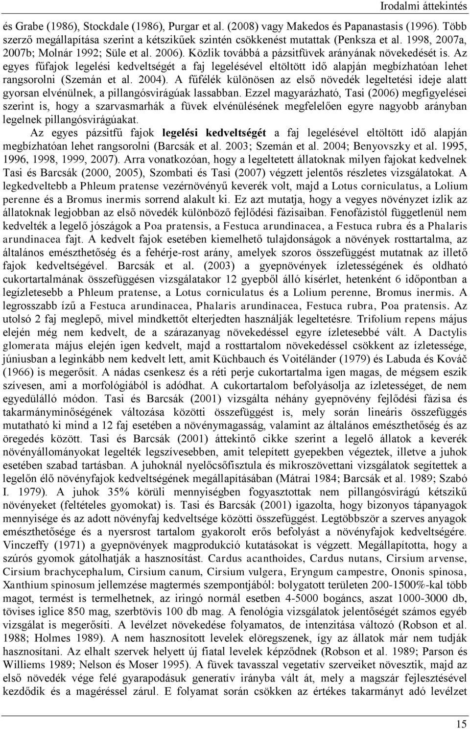 Az egyes fűfajok legelési kedveltségét a faj legelésével eltöltött idő alapján megbízhatóan lehet rangsorolni (Szemán et al. 24).