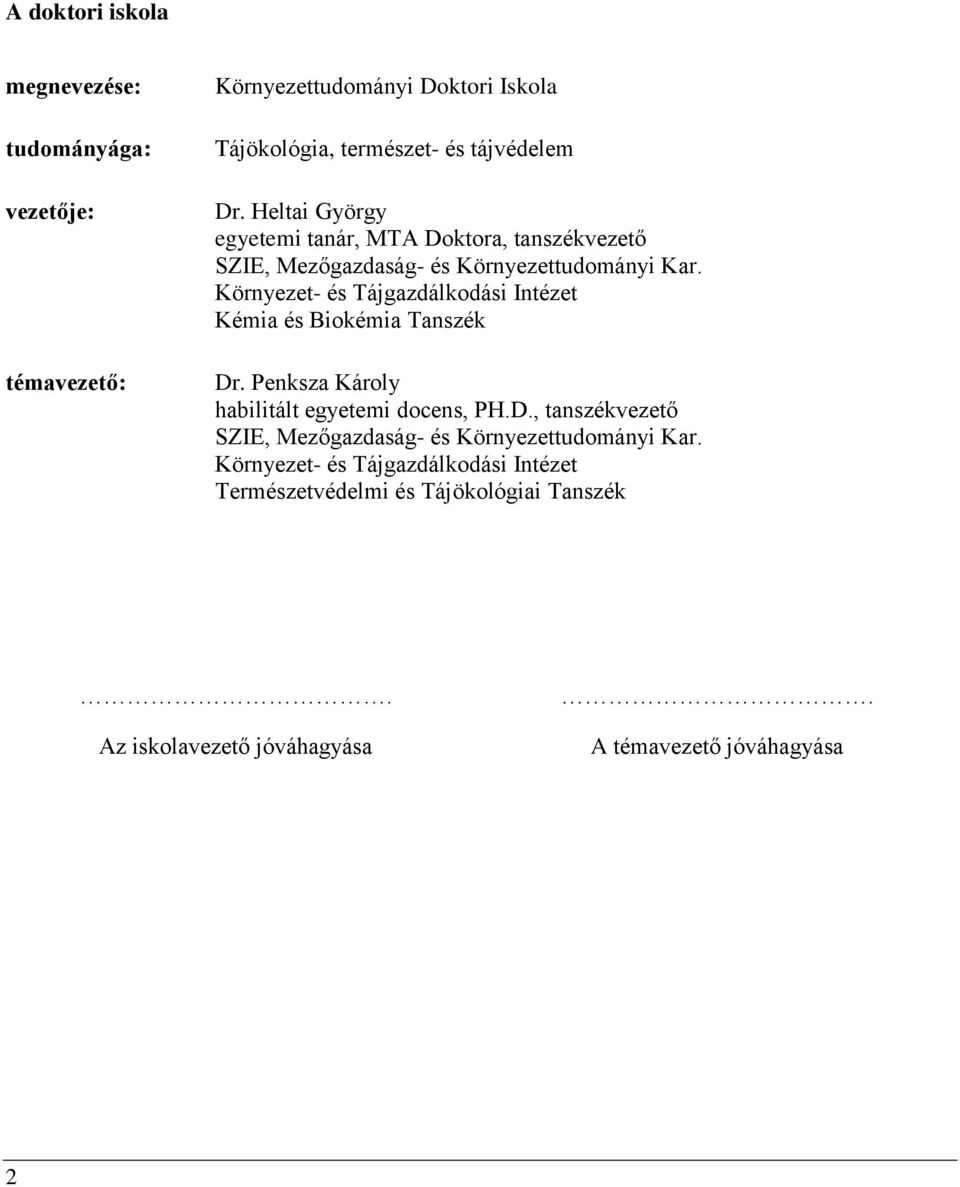 Környezet- és Tájgazdálkodási Intézet Kémia és Biokémia Tanszék Dr. Penksza Károly habilitált egyetemi docens, PH.D., tanszékvezető SZIE, Mezőgazdaság- és Környezettudományi Kar.