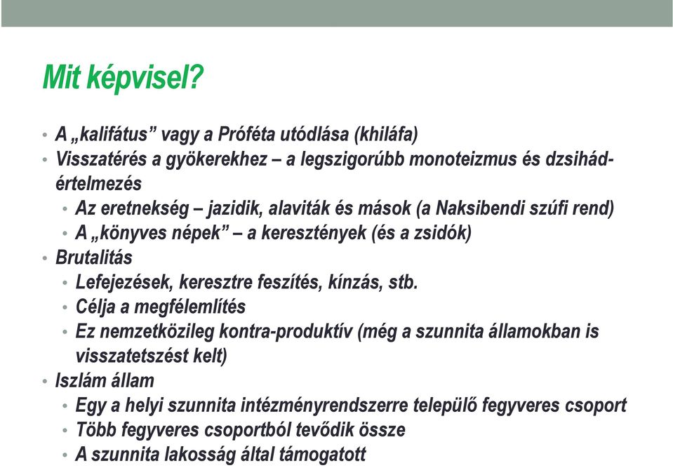 jazidik, alaviták és mások (a Naksibendi szúfi rend) A könyves népek a keresztények (és a zsidók) Brutalitás Lefejezések, keresztre feszítés,