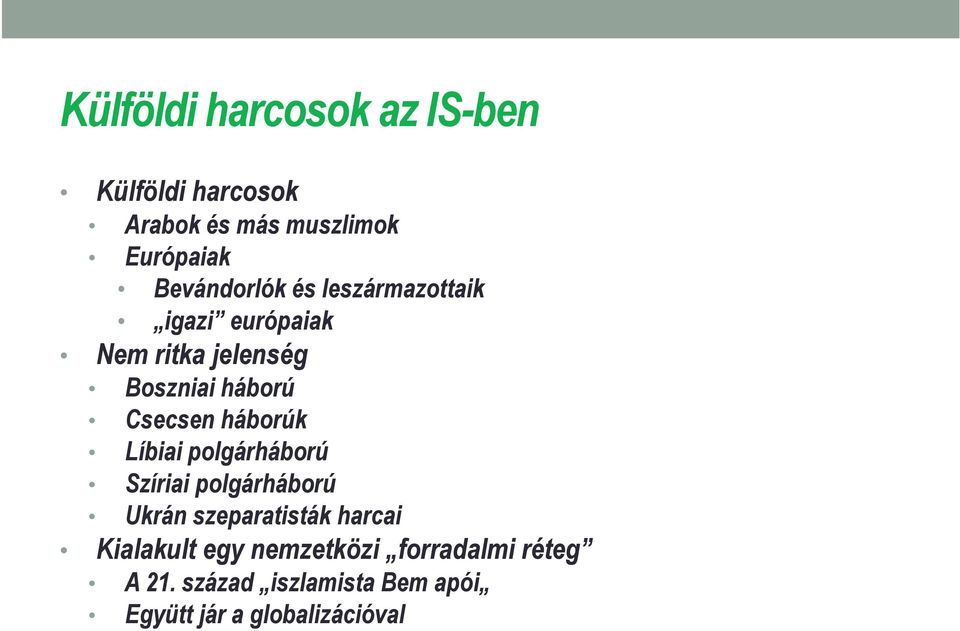 Csecsen háborúk Líbiai polgárháború Szíriai polgárháború Ukrán szeparatisták harcai