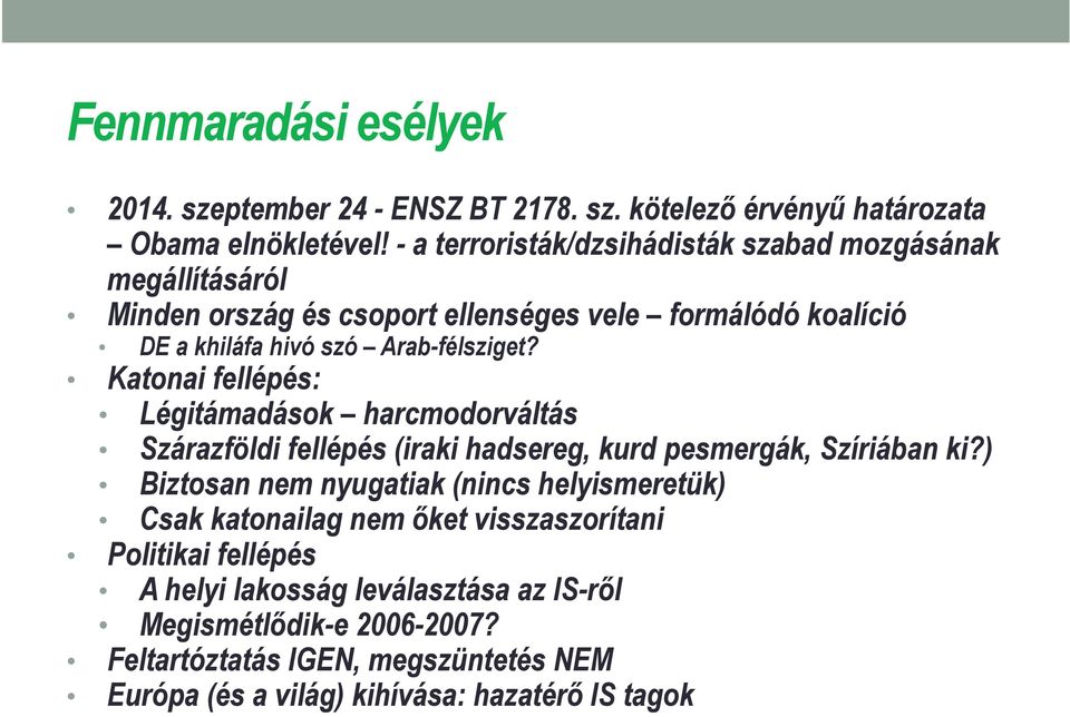 Katonai fellépés: Légitámadások harcmodorváltás Szárazföldi fellépés (iraki hadsereg, kurd pesmergák, Szíriában ki?