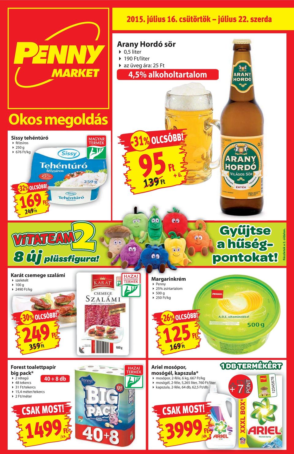 Karát csemege szalámi szeletelt 100 g 2490 Ft/kg Margarinkrém Penny 25% zsírtartalom 500 g 250 Ft/kg -30% OLCSÓBB! -26% OLCSÓBB!