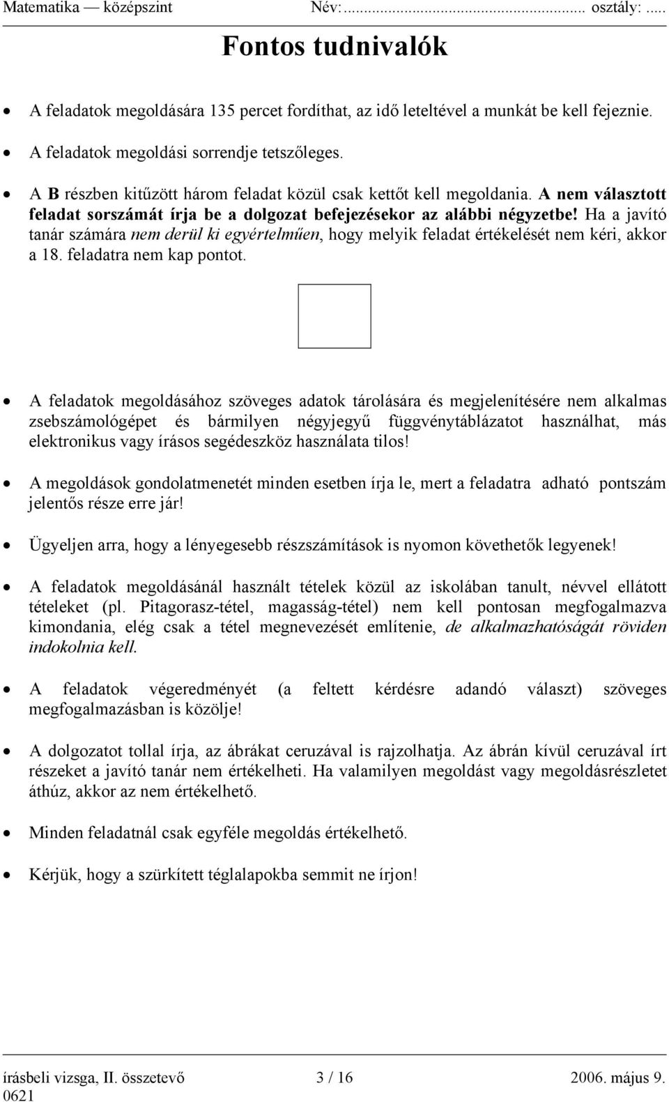 Ha a javító tanár számára nem derül ki egyértelműen, hogy melyik feladat értékelését nem kéri, akkor a 18. feladatra nem kap pontot.