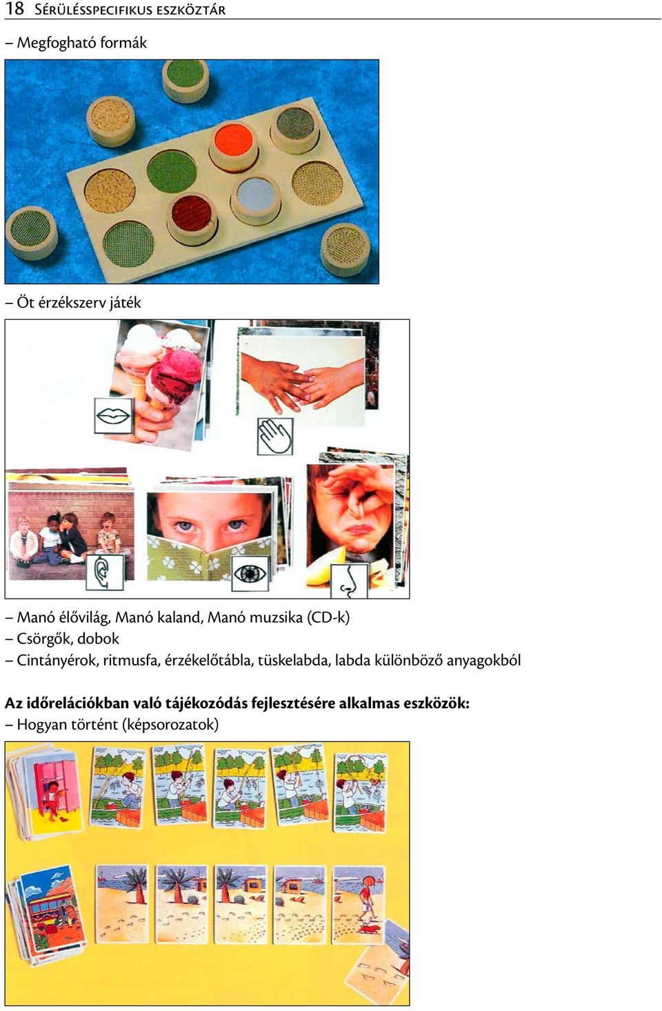 ritmusfa, érzékelőtábla, tüskelabda, labda különböző anyagokból Az