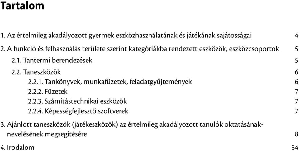 2.1. Tankönyvek, munkafüzetek, feladatgyűjtemények 6 2.2.2. Füzetek 7 2.2.3. Számítástechnikai eszközök 7 2.2.4.