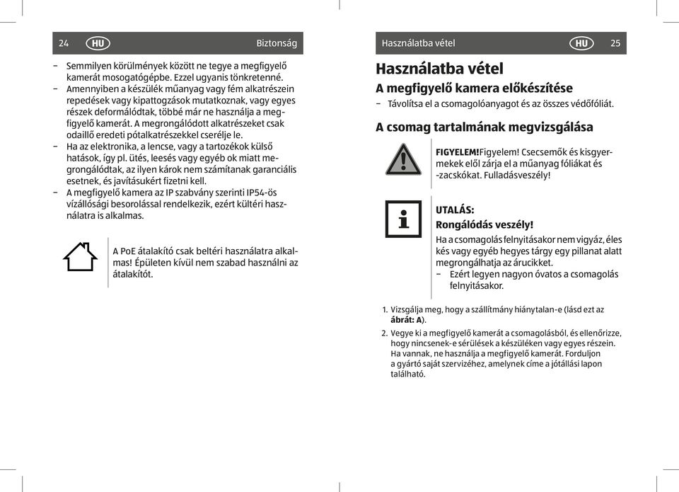 A megrongálódott alkatrészeket csak odaillő eredeti pótalkatrészekkel cserélje le. Ha az elektronika, a lencse, vagy a tartozékok külső hatások, így pl.