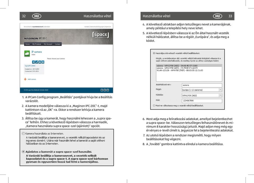 A IPCam Config program Beállítás pontjával hívja be a Beállítás varázslót. 2. A kamera modelljére válassza ki a Maginon IPC-20C -t, majd kattintson rá az OK -ra.