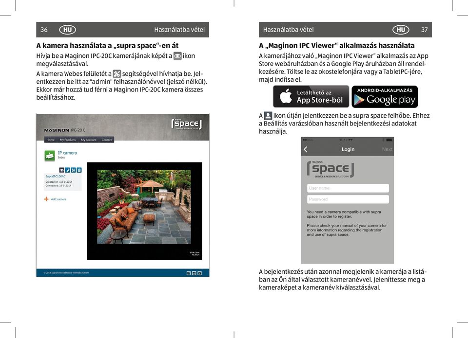Ekkor már hozzá tud férni a Maginon IPC-20C kamera összes beállításához. A kamerájához való Maginon IPC Viewer alkalmazás az App Store webáruházban és a Google Play áruházban áll rendelkezésére.