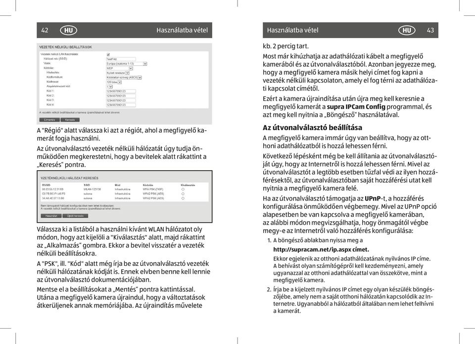 Ezért a kamera újraindítása után újra meg kell keresnie a megfigyelő kamerát a supra IPCam Config programmal, és azt meg kell nyitnia a Böngésző használatával.