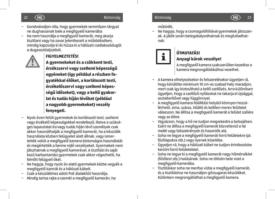 A gyermekeket és a csökkent testi, érzékszervi vagy szellemi képességű egyéneket (így például a részben fogyatékkal élőket, a korlátozott testi, érzékelőszervi vagy szellemi képességű időseket), vagy