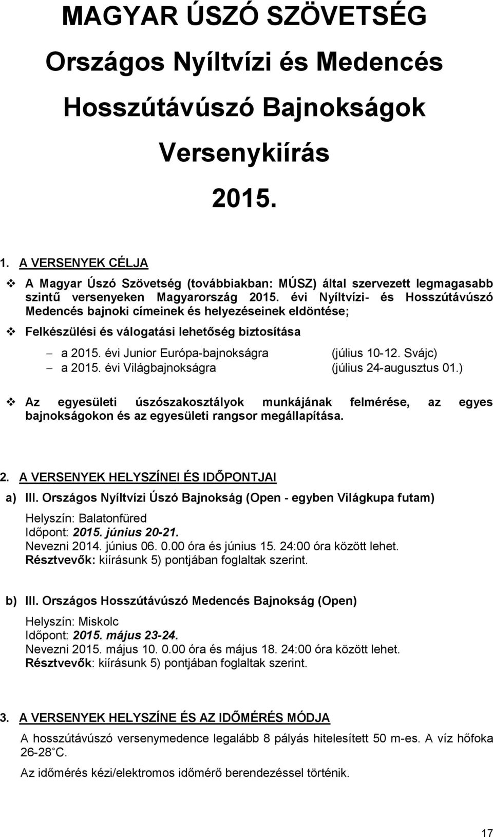 évi Nyíltvízi- és Hosszútávúszó Medencés bajnoki címeinek és helyezéseinek eldöntése; Felkészülési és válogatási lehetőség biztosítása a 2015. évi Junior Európa-bajnokságra (július 10-12.