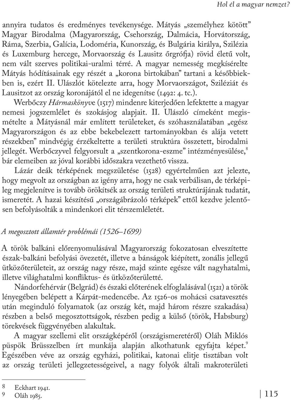 Morvaország és Lausitz őrgrófja) rövid életű volt, nem vált szerves politikai-uralmi térré.