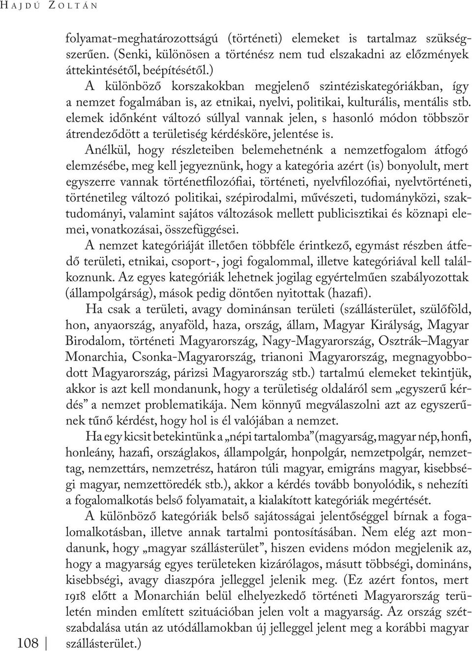 elemek időnként változó súllyal vannak jelen, s hasonló módon többször átrendeződött a területiség kérdésköre, jelentése is.