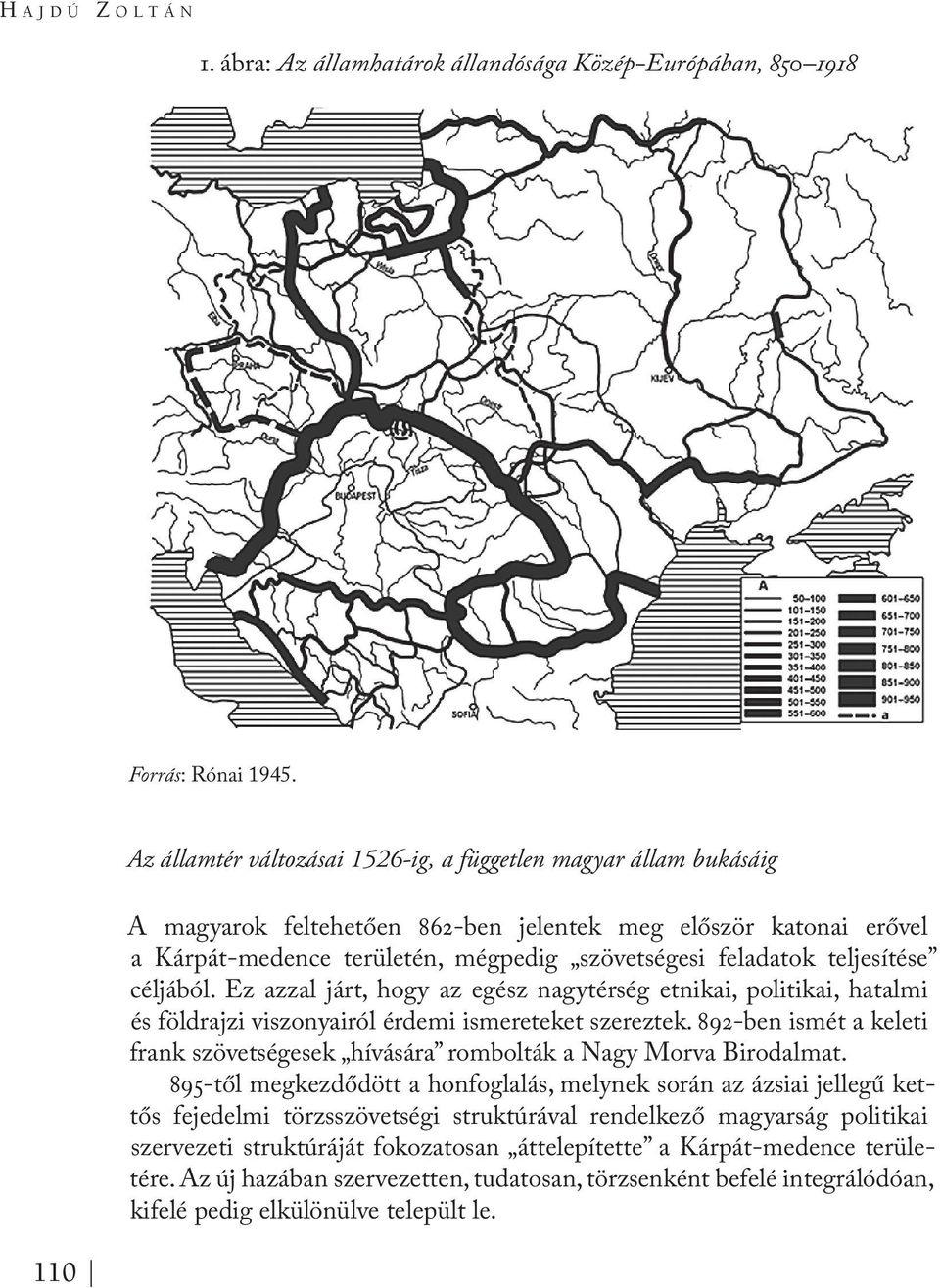 teljesítése céljából. Ez azzal járt, hogy az egész nagytérség etnikai, politikai, hatalmi és földrajzi viszonyairól érdemi ismereteket szereztek.