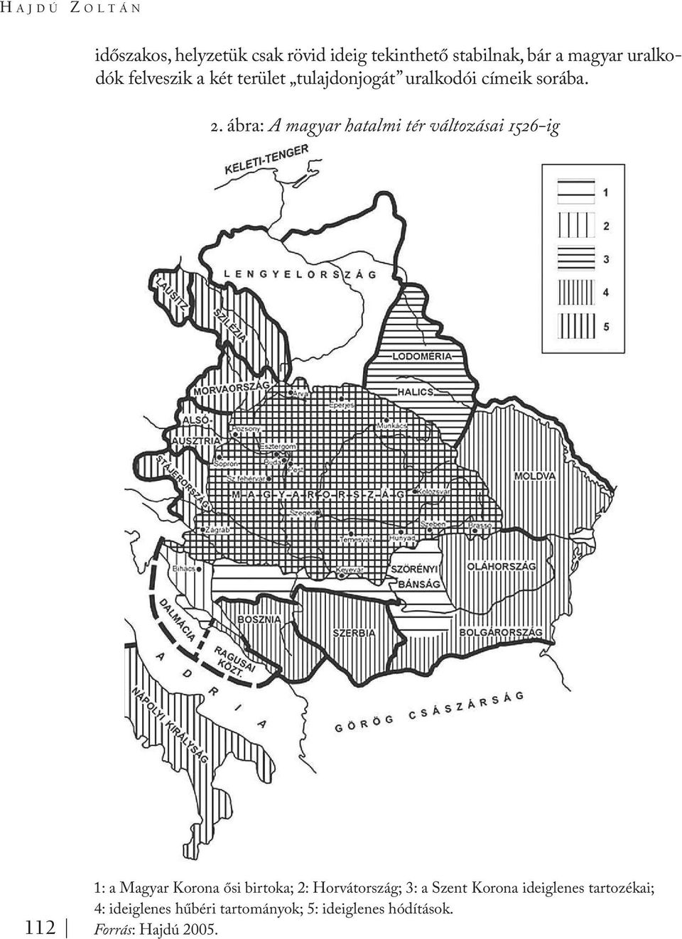 ábra: A magyar hatalmi tér változásai 1526-ig 112 1: a Magyar Korona ősi birtoka; 2: