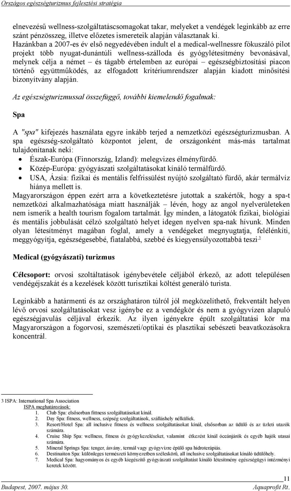 tágabb értelemben az európai egészségbiztosítási piacon történő együttműködés, az elfogadott kritériumrendszer alapján kiadott minősítési bizonyítvány alapján.