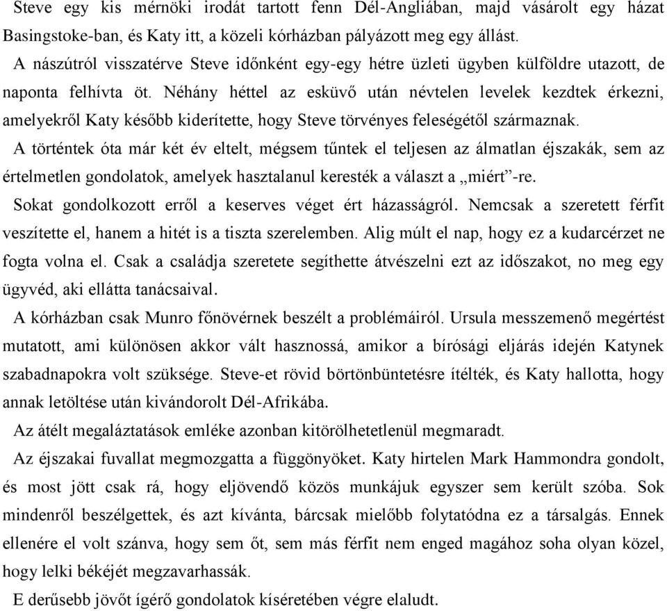 Néhány héttel az esküvő után névtelen levelek kezdtek érkezni, amelyekről Katy később kiderítette, hogy Steve törvényes feleségétől származnak.