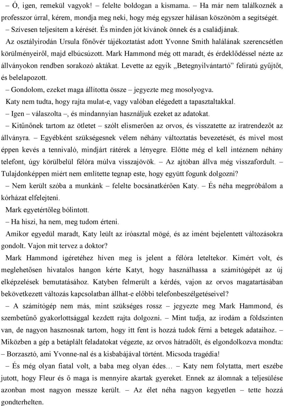 Mark Hammond még ott maradt, és érdeklődéssel nézte az állványokon rendben sorakozó aktákat. Levette az egyik Betegnyilvántartó feliratú gyűjtőt, és belelapozott.