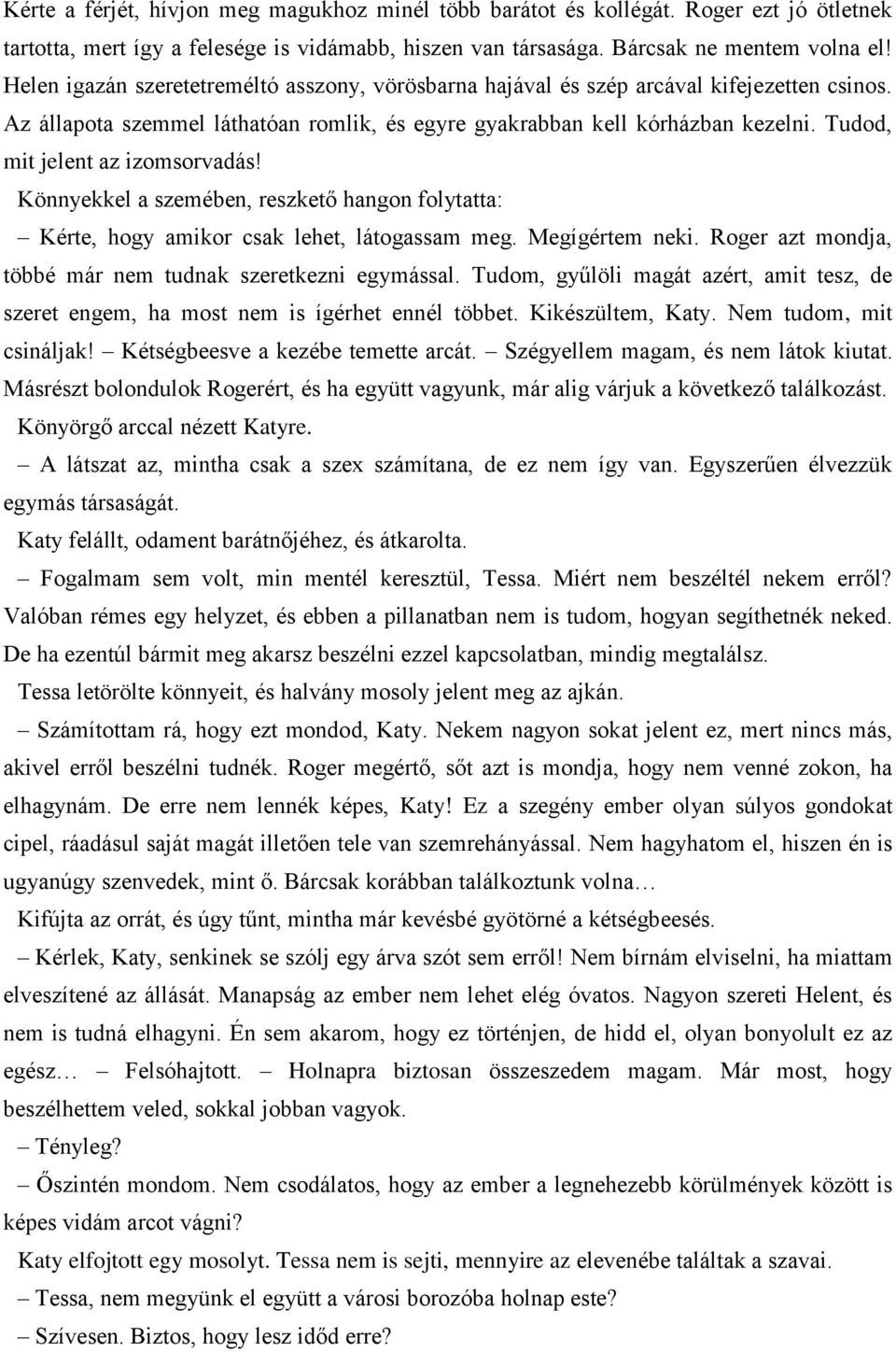 Tudod, mit jelent az izomsorvadás! Könnyekkel a szemében, reszkető hangon folytatta: Kérte, hogy amikor csak lehet, látogassam meg. Megígértem neki.