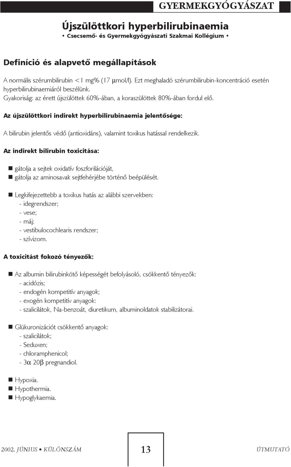 Az újszülöttkori indirekt hyperbilirubinaemia jelentõsége: A bilirubin jelentõs védõ (antioxidáns), valamint toxikus hatással rendelkezik.