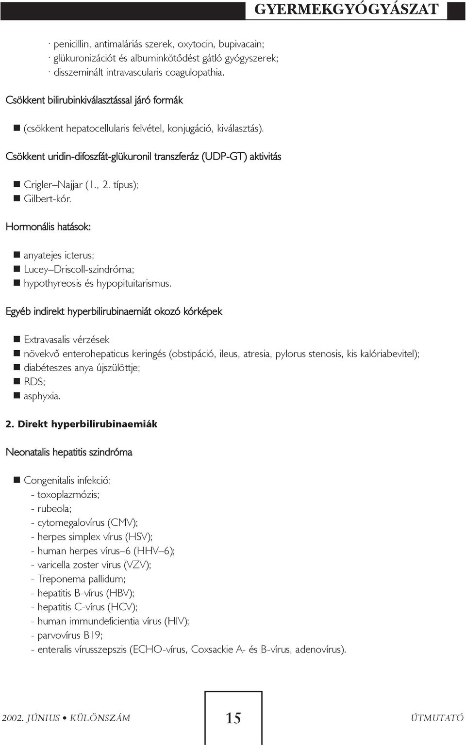 típus); Gilbert-kór. Hormonális hatások: anyatejes icterus; Lucey Driscoll-szindróma; hypothyreosis és hypopituitarismus.