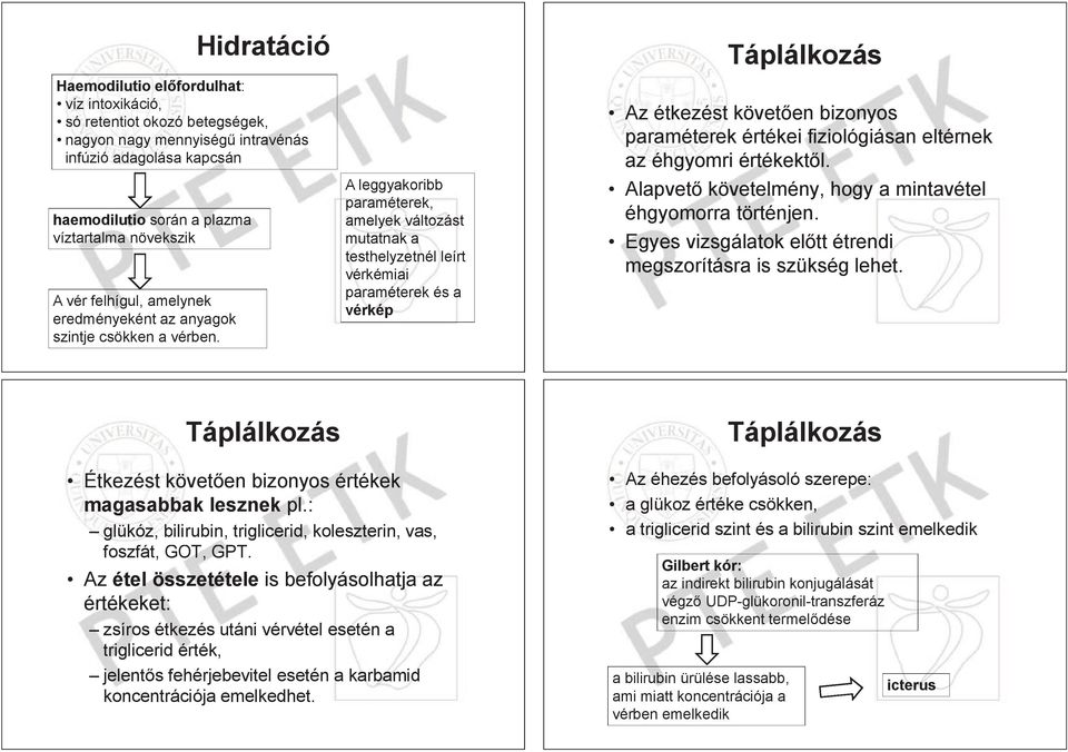 A leggyakoribb paraméterek, rek, amelyek változást ást mutatnak tnak a testhelyzetnél tnél leírt vérkémiai paraméterek rek és a vérkép ép Táplálkozás Az étkezést követ en bizonyos paraméterek értékei