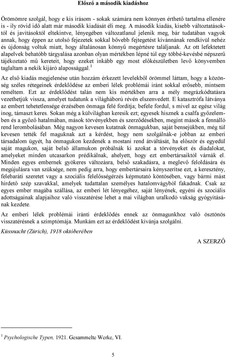 kívánnának rendkívül nehéz és újdonság voltuk miatt, hogy általánosan könnyű megértésre találjanak.