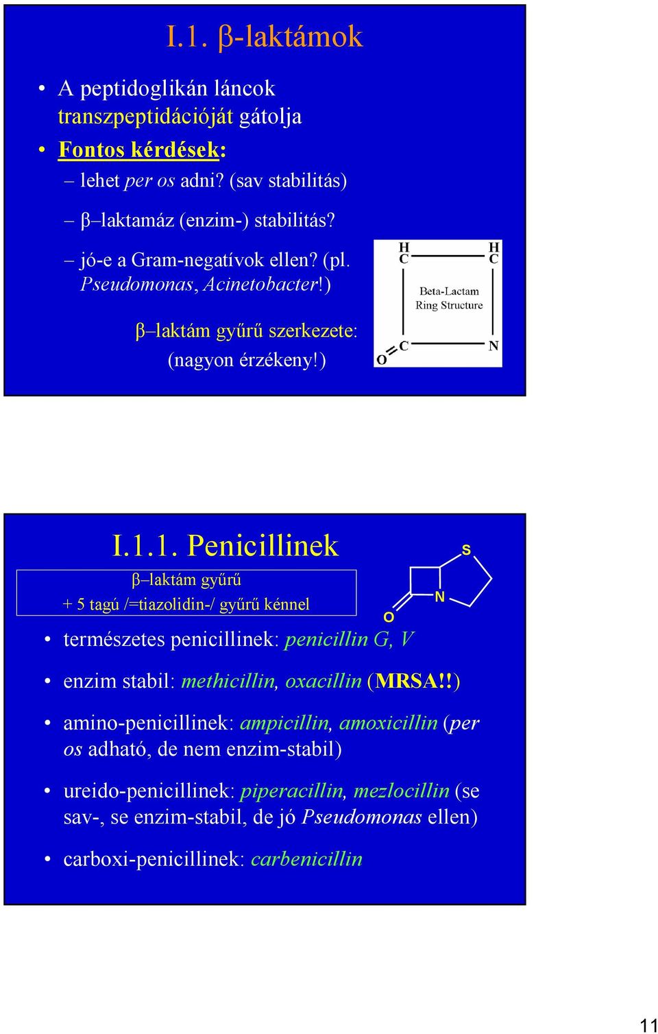 1. Penicillinek β laktám győrő + 5 tagú /=tiazolidin-/ győrő kénnel természetes penicillinek: penicillin G, V O N S enzim stabil: methicillin, oxacillin (MRSA!