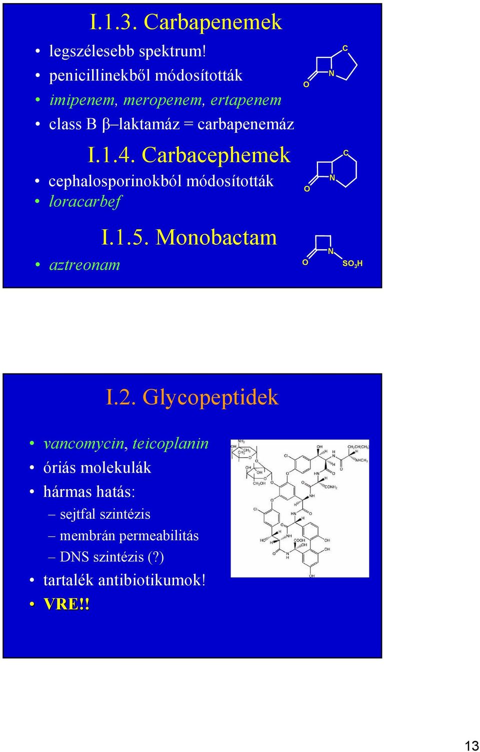 Carbacephemek cephalosporinokból módosították loracarbef O O N N C C aztreonam I.1.5.