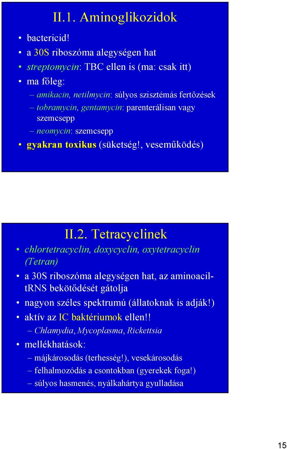 gentamycin: parenterálisan vagy szemcsepp neomycin: szemcsepp gyakran toxikus (süketség!, vesemőködés) II.2.