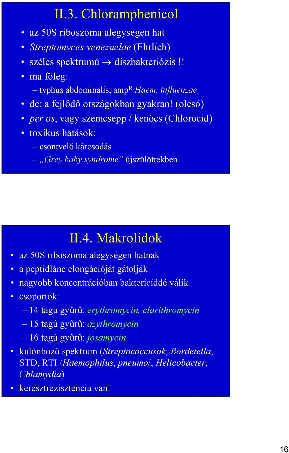 Makrolidok az 50S riboszóma alegységen hatnak a peptidlánc elongációját gátolják nagyobb koncentrációban baktericiddé válik csoportok: 14 tagú győrő: erythromycin,