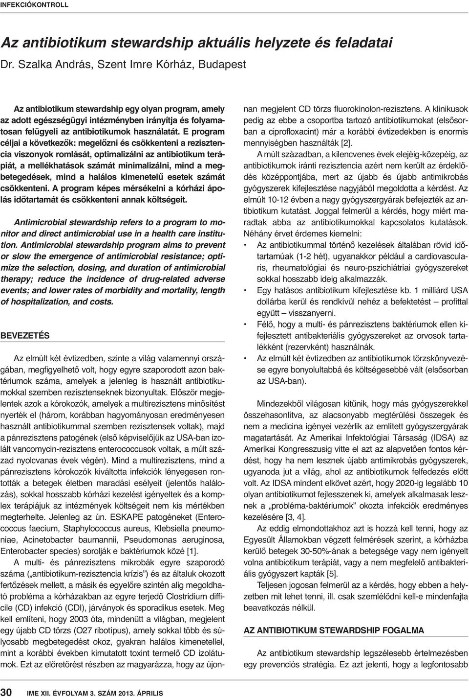 E program céljai a következők: megelőzni és csökkenteni a rezisztencia viszonyok romlását, optimalizálni az antibiotikum terápiát, a mellékhatások számát minimalizálni, mind a megbetegedések, mind a