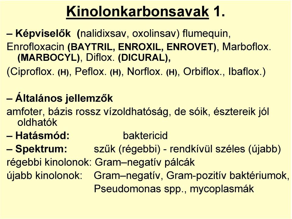 ) Általános jellemzık amfoter, bázis rossz vízoldhatóság, de sóik, észtereik jól oldhatók Hatásmód: baktericid Spektrum: szők