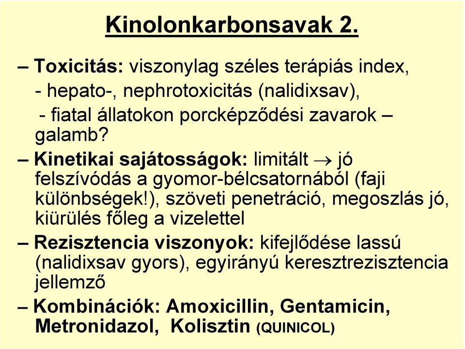 zavarok galamb? Kinetikai sajátosságok: limitált jó felszívódás a gyomor-bélcsatornából (faji különbségek!