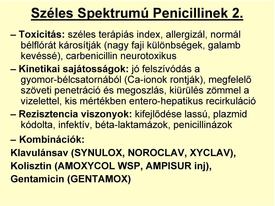 Kinetikai sajátosságok: jó felszívódás a gyomor-bélcsatornából (Ca-ionok rontják), megfelelı szöveti penetráció és megoszlás, kiürülés zömmel a