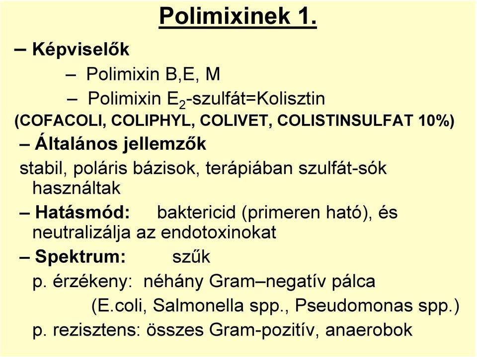 COLISTINSULFAT 10%) Általános jellemzık stabil, poláris bázisok, terápiában szulfát-sók használtak