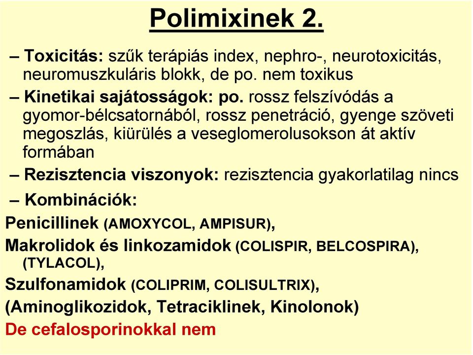 rossz felszívódás a gyomor-bélcsatornából, rossz penetráció, gyenge szöveti megoszlás, kiürülés a veseglomerolusokson át aktív formában