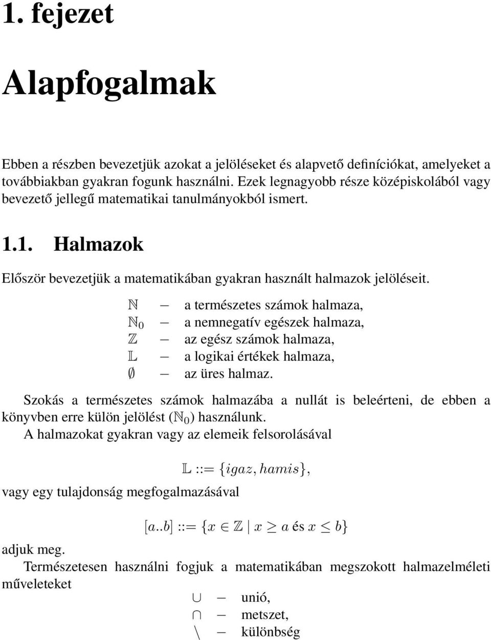 N a természetes számok halmaza, N 0 a nemnegatív egészek halmaza, Z az egész számok halmaza, L a logikai értékek halmaza, az üres halmaz.