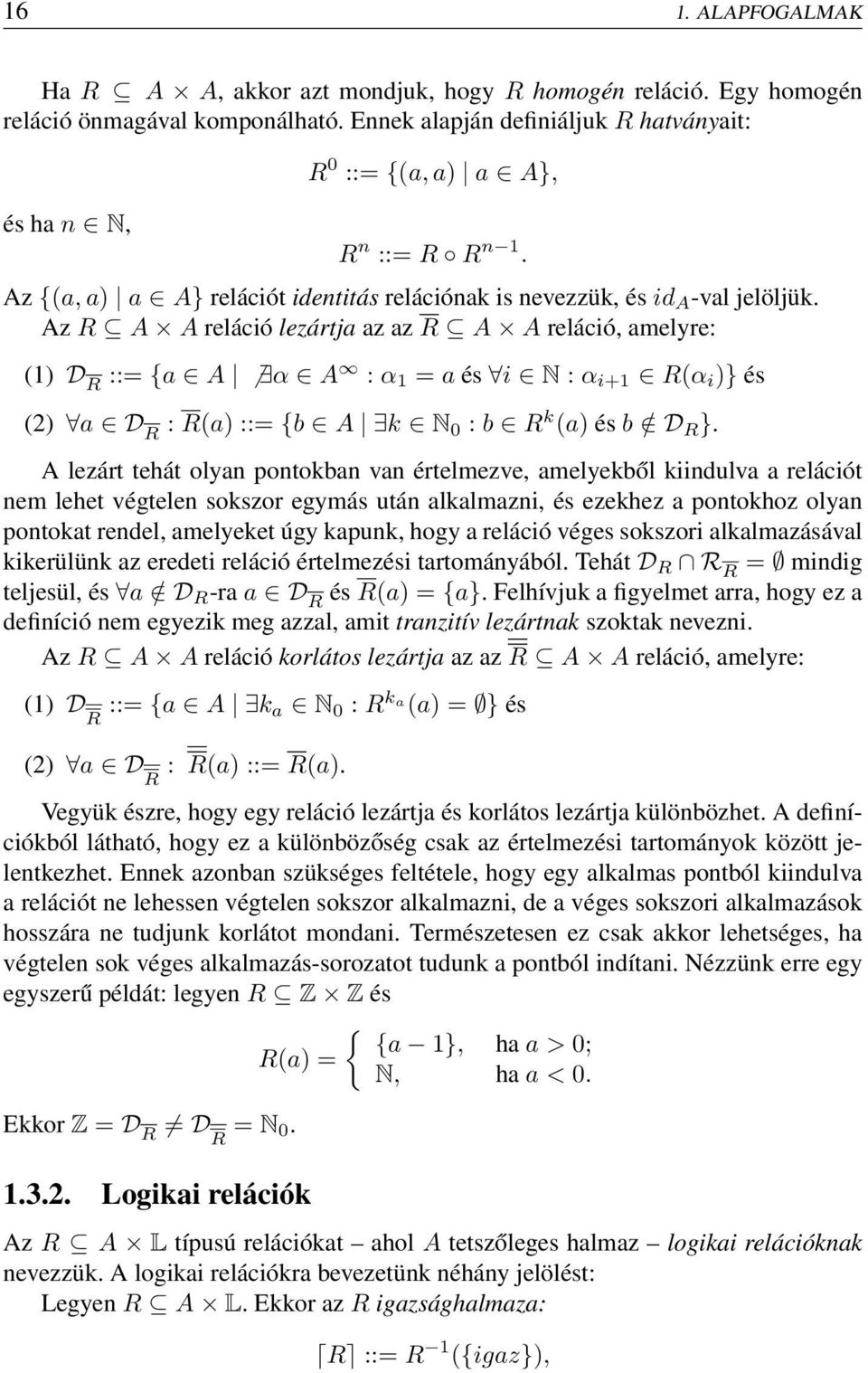 Az R A A reláció lezártja az az R A A reláció, amelyre: (1) D R ::= {a A α A : α 1 = a és i N : α i+1 R(α i )} és (2) a D R : R(a) ::= {b A k N 0 : b R k (a) és b / D R }.