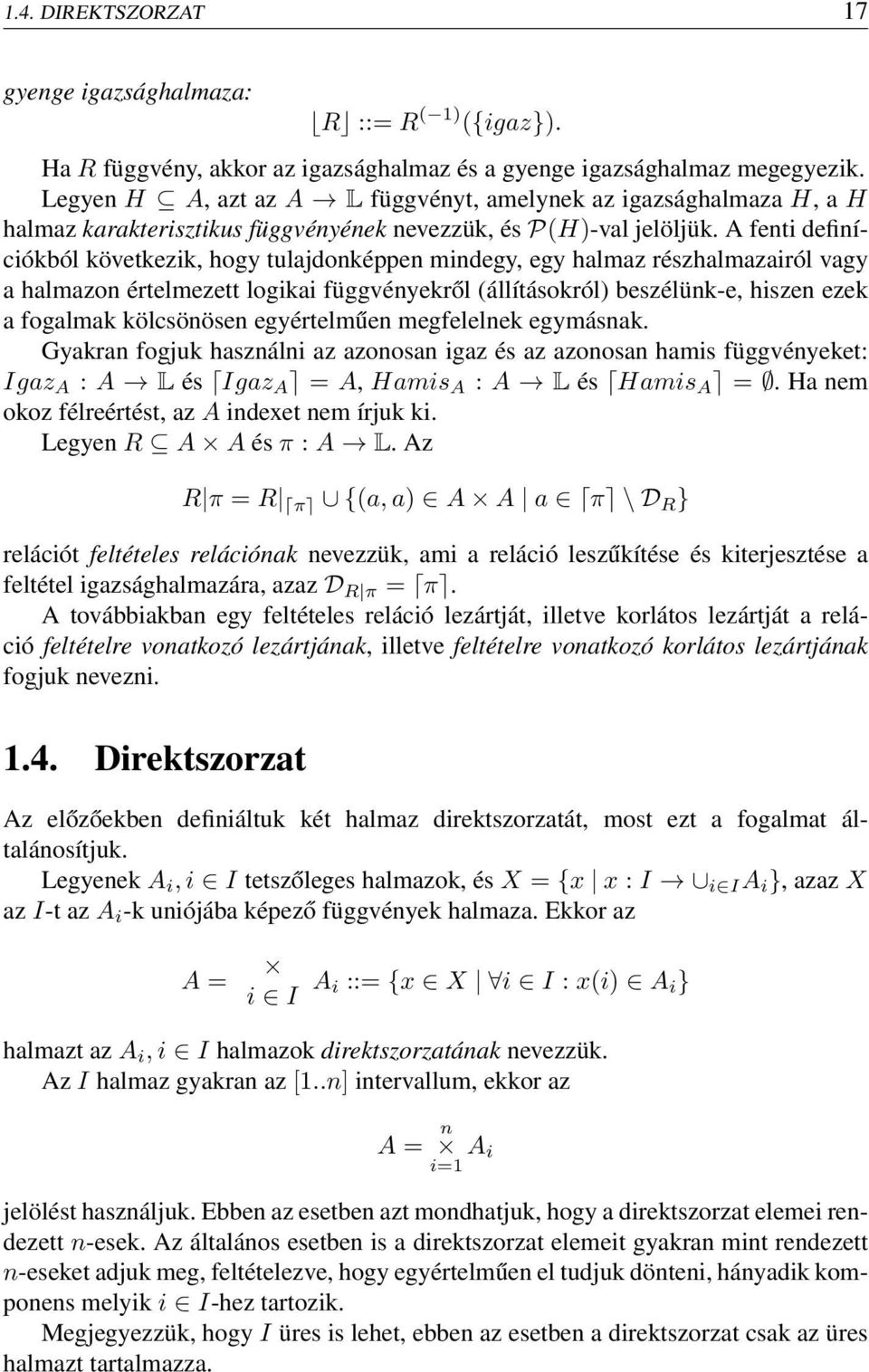 A fenti definíciókból következik, hogy tulajdonképpen mindegy, egy halmaz részhalmazairól vagy a halmazon értelmezett logikai függvényekről (állításokról) beszélünk-e, hiszen ezek a fogalmak