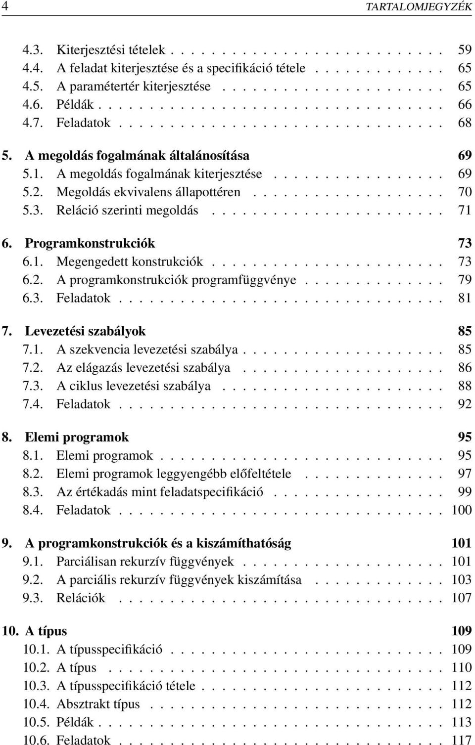 Megoldás ekvivalens állapottéren................... 70 5.3. Reláció szerinti megoldás....................... 71 6. Programkonstrukciók 73 6.1. Megengedett konstrukciók....................... 73 6.2.