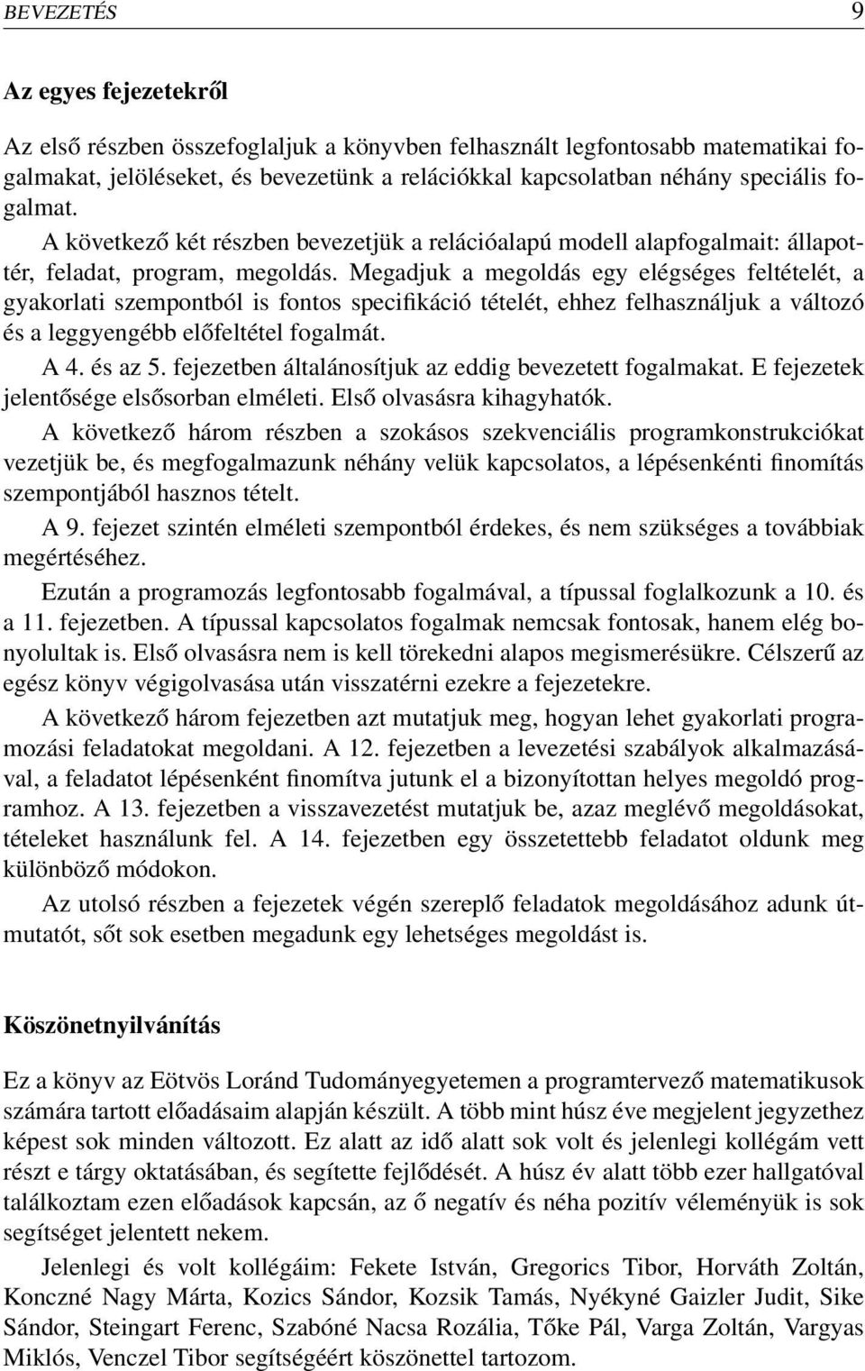 Megadjuk a megoldás egy elégséges feltételét, a gyakorlati szempontból is fontos specifikáció tételét, ehhez felhasználjuk a változó és a leggyengébb előfeltétel fogalmát. A 4. és az 5.