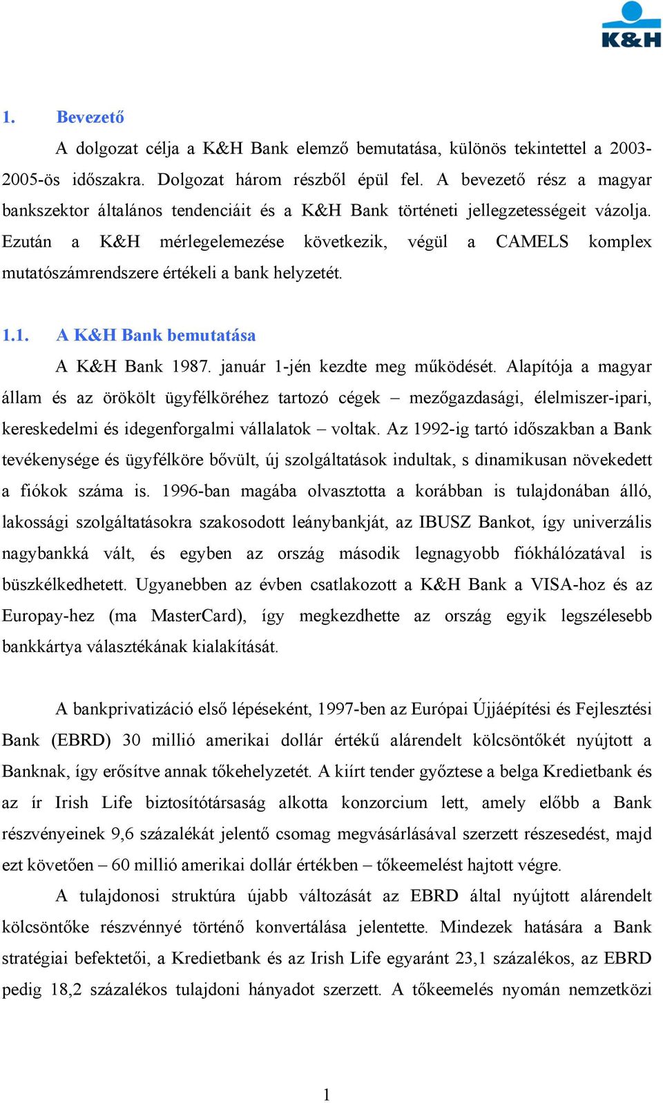 Ezután a K&H mérlegelemezése következik, végül a CAMELS komplex mutatószámrendszere értékeli a bank helyzetét. 1.1. A K&H Bank bemutatása A K&H Bank 1987. január 1-jén kezdte meg működését.