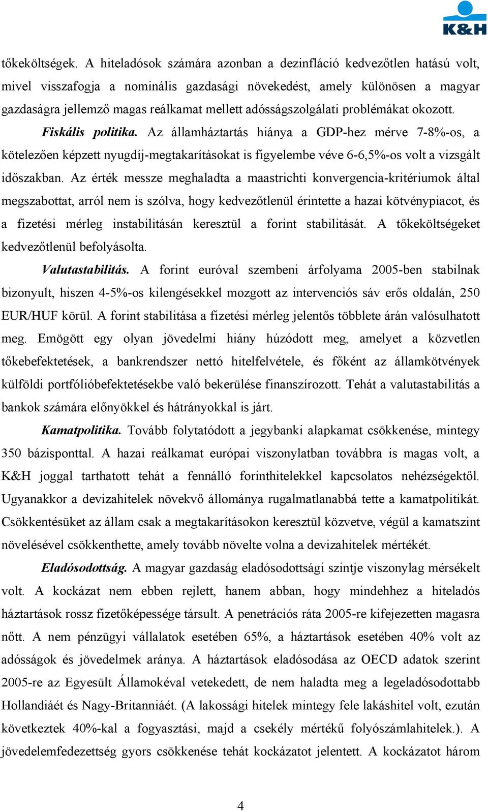 adósságszolgálati problémákat okozott. Fiskális politika.