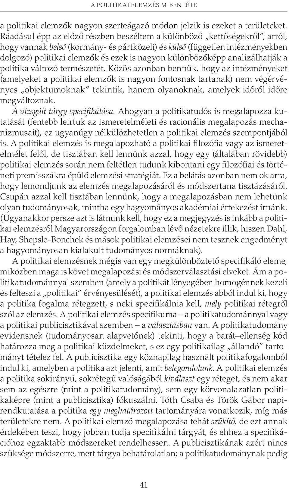 különbözõképp analizálhatják a politika változó természetét.