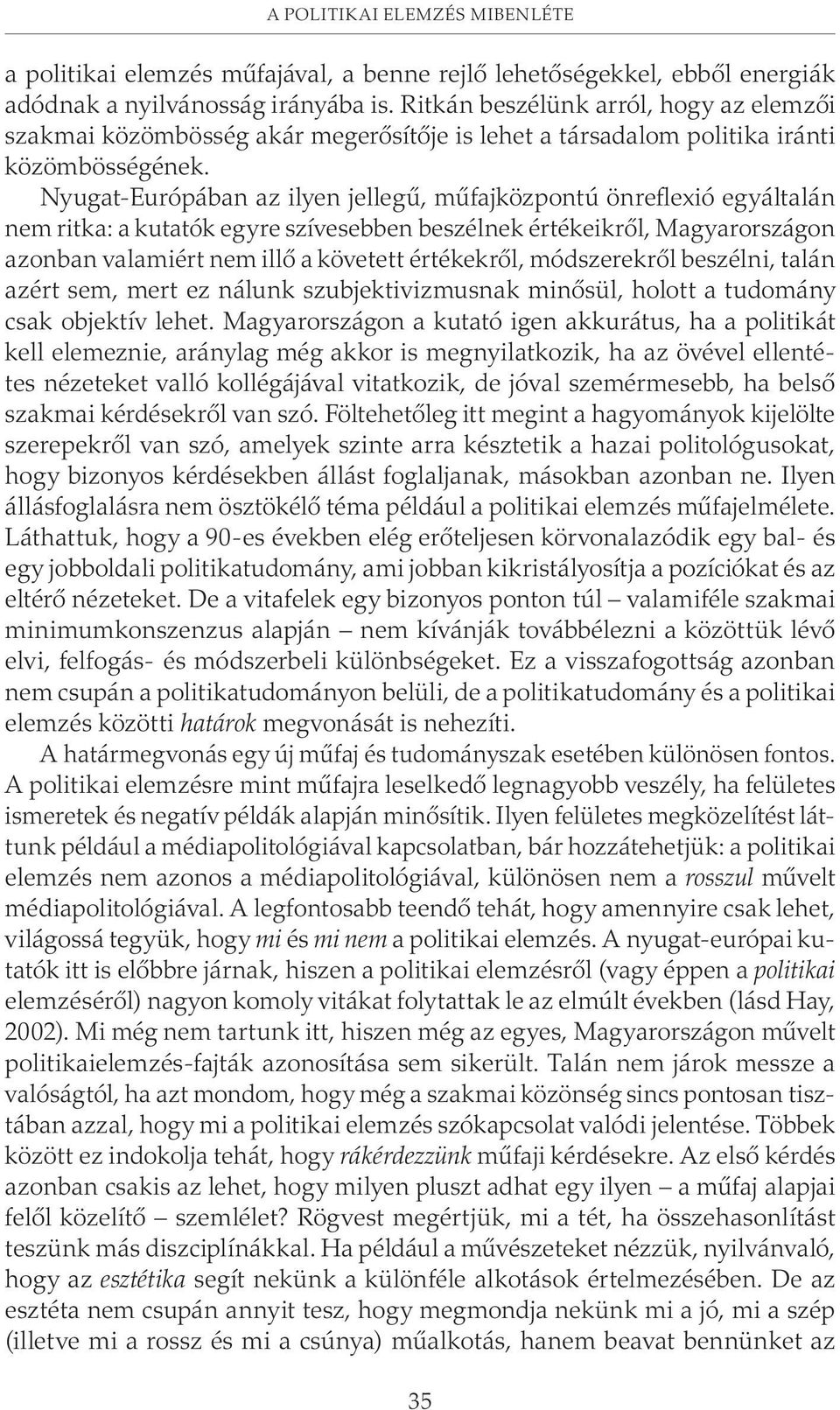 Nyugat-Európában az ilyen jellegû, mûfajközpontú önreflexió egyáltalán nem ritka: a kutatók egyre szívesebben beszélnek értékeikrõl, Magyarországon azonban valamiért nem illõ a követett értékekrõl,