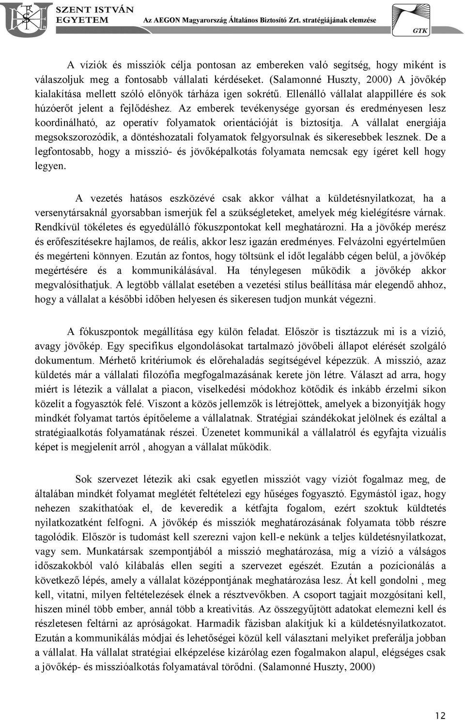 Az emberek tevékenysége gyorsan és eredményesen lesz koordinálható, az operatív folyamatok orientációját is biztosítja.