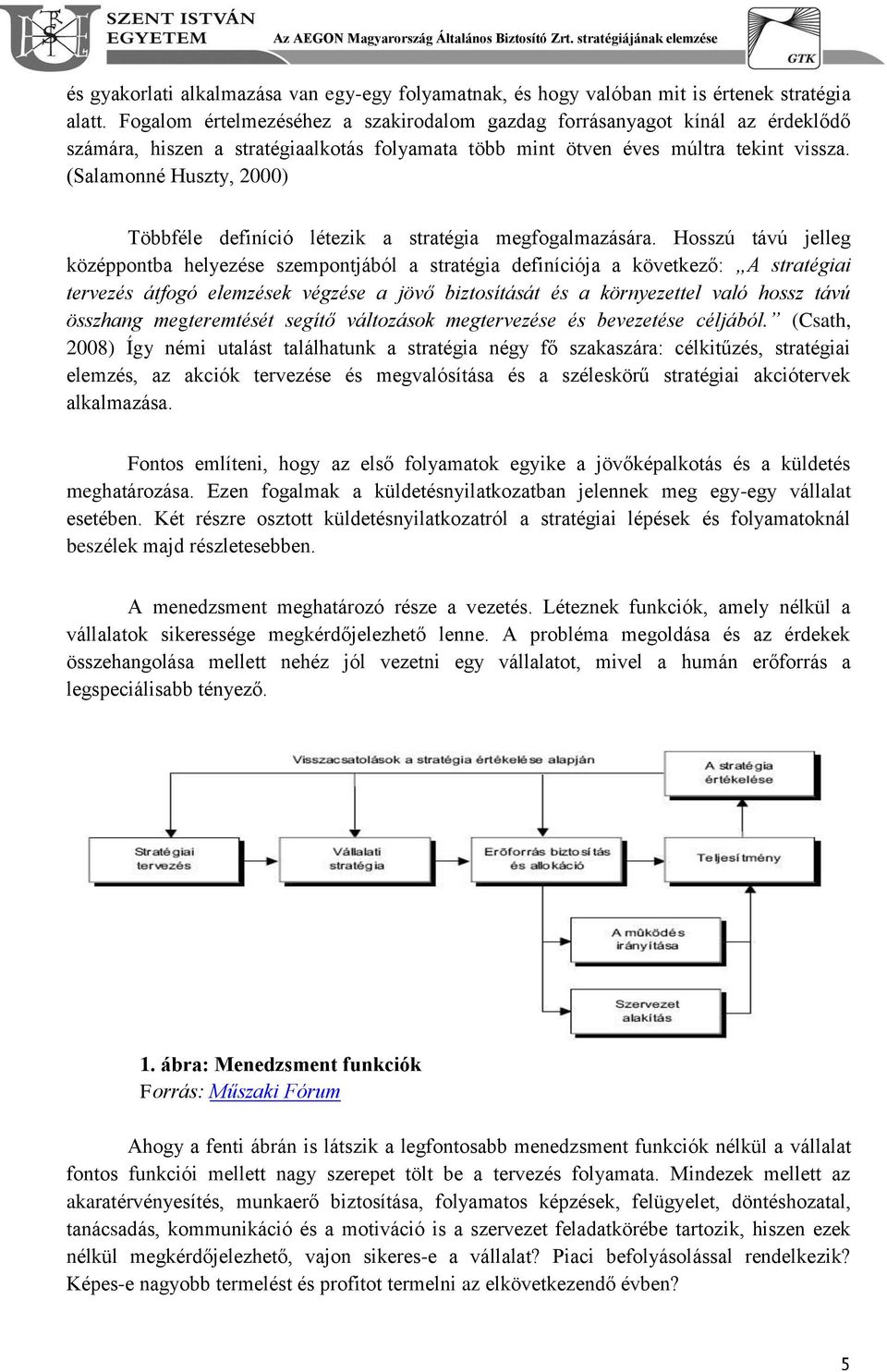 (Salamonné Huszty, 2000) Többféle definíció létezik a stratégia megfogalmazására.